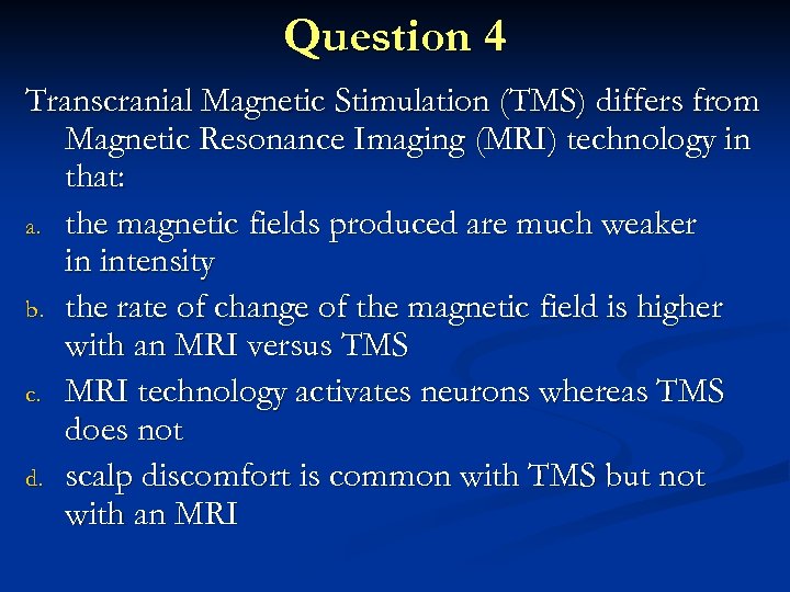 Question 4 Transcranial Magnetic Stimulation (TMS) differs from Magnetic Resonance Imaging (MRI) technology in