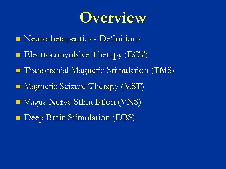 Overview n Neurotherapeutics - Definitions n Electroconvulsive Therapy (ECT) n Transcranial Magnetic Stimulation (TMS)