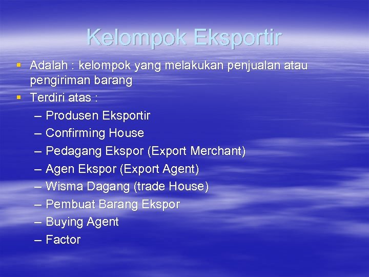 Kelompok Eksportir § Adalah : kelompok yang melakukan penjualan atau pengiriman barang § Terdiri