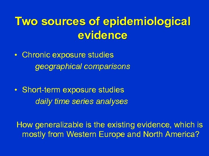 Two sources of epidemiological evidence • Chronic exposure studies geographical comparisons • Short-term exposure