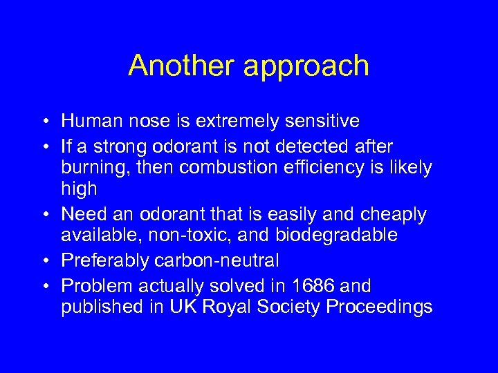 Another approach • Human nose is extremely sensitive • If a strong odorant is