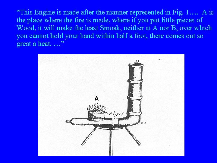 “This Engine is made after the manner represented in Fig. 1…. A is the