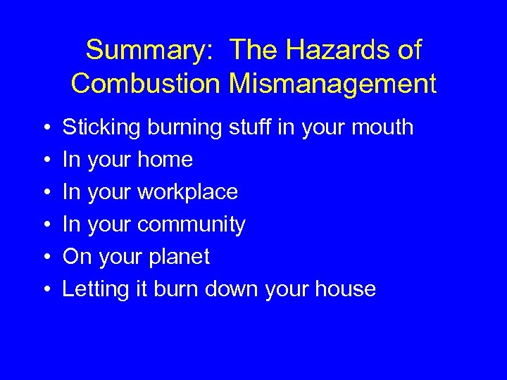 Summary: The Hazards of Combustion Mismanagement • • • Sticking burning stuff in your