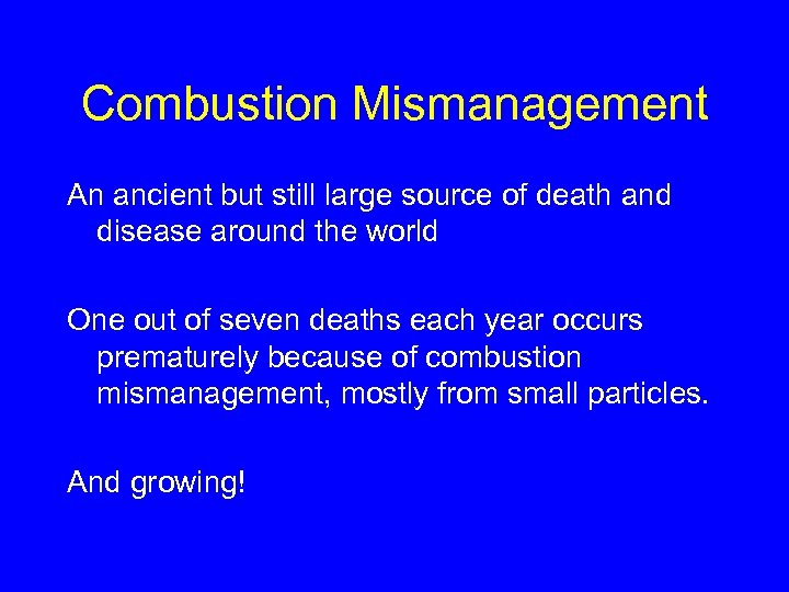 Combustion Mismanagement An ancient but still large source of death and disease around the
