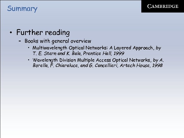 Summary • Further reading – Books with general overview • Multiwavelength Optical Networks: A