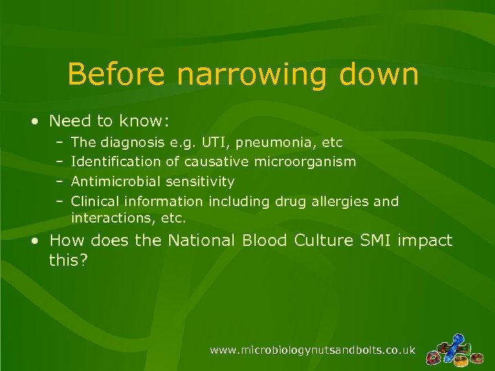 Before narrowing down • Need to know: – – The diagnosis e. g. UTI,