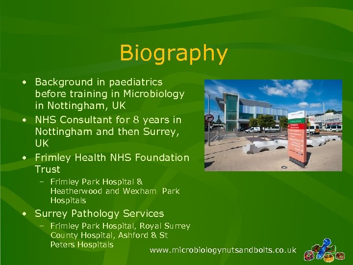 Biography • Background in paediatrics before training in Microbiology in Nottingham, UK • NHS