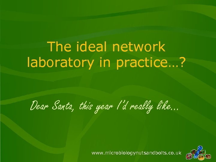 The ideal network laboratory in practice…? Dear Santa, this year I’d really like… www.