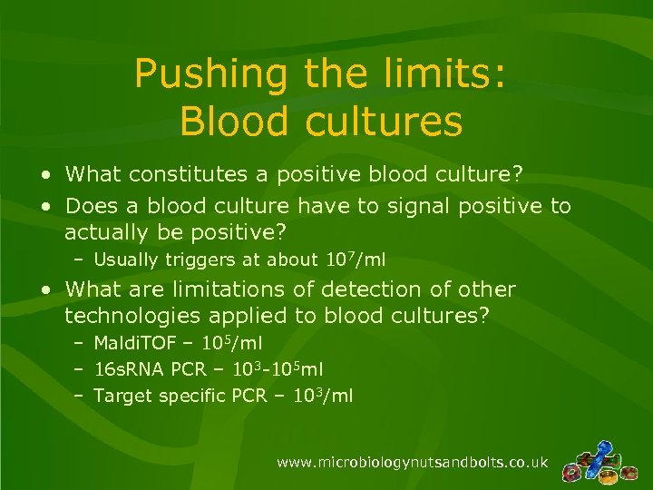 Pushing the limits: Blood cultures • What constitutes a positive blood culture? • Does