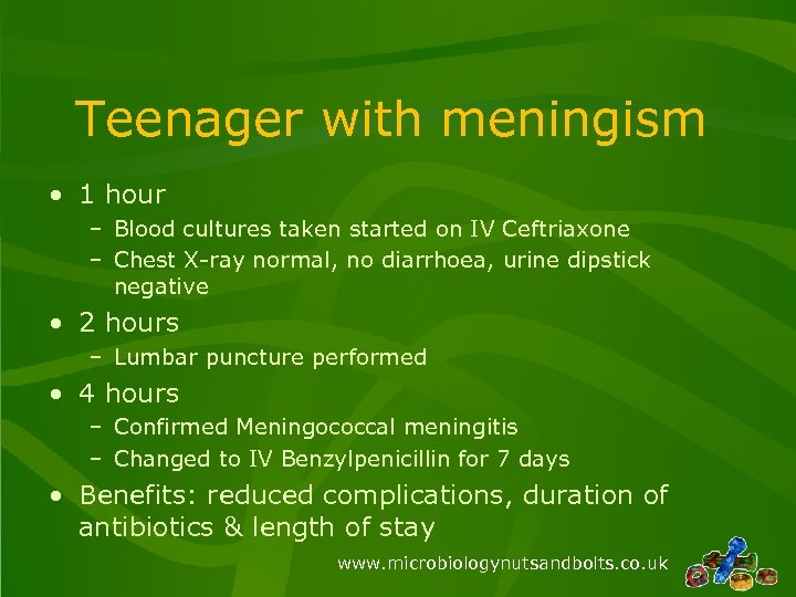 Teenager with meningism • 1 hour – Blood cultures taken started on IV Ceftriaxone