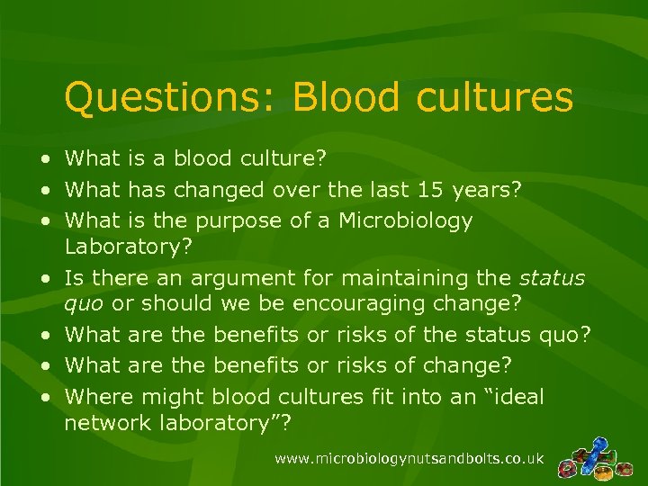 Questions: Blood cultures • What is a blood culture? • What has changed over