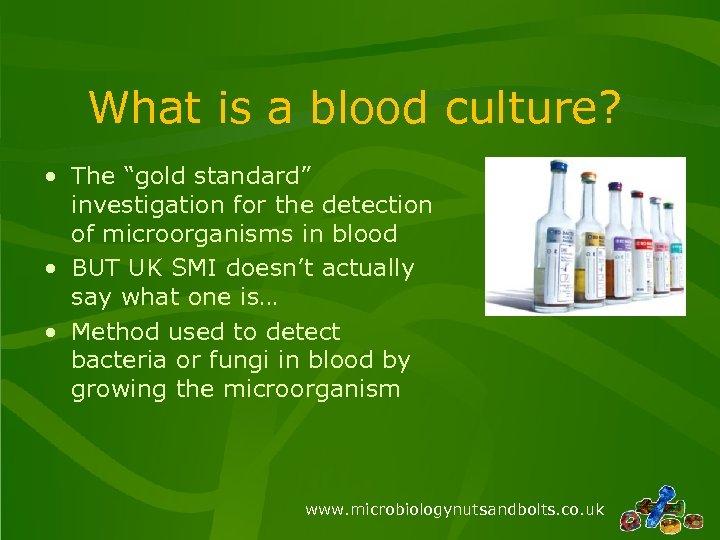 What is a blood culture? • The “gold standard” investigation for the detection of