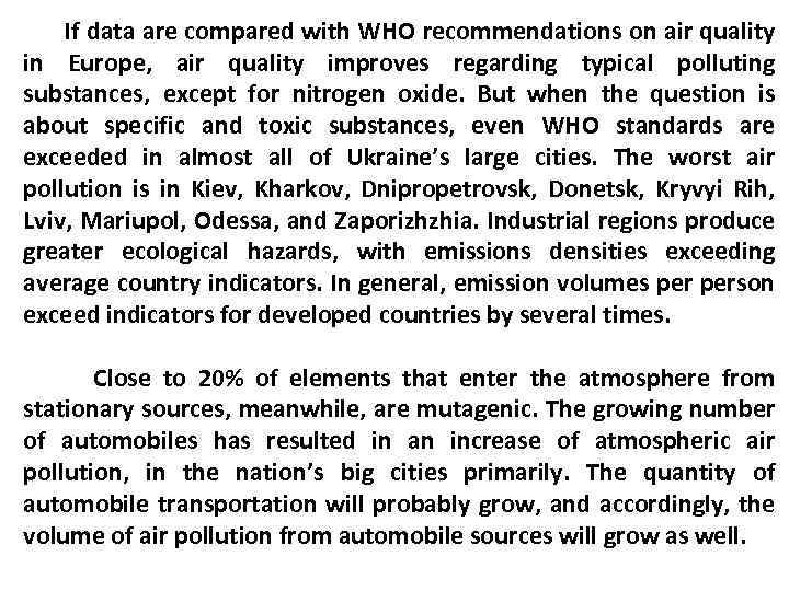 If data are compared with WHO recommendations on air quality in Europe, air quality