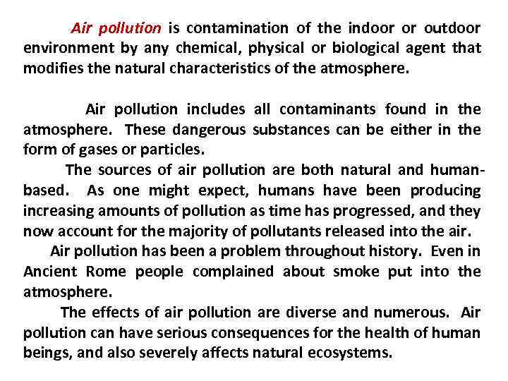 Air pollution is contamination of the indoor or outdoor environment by any chemical, physical