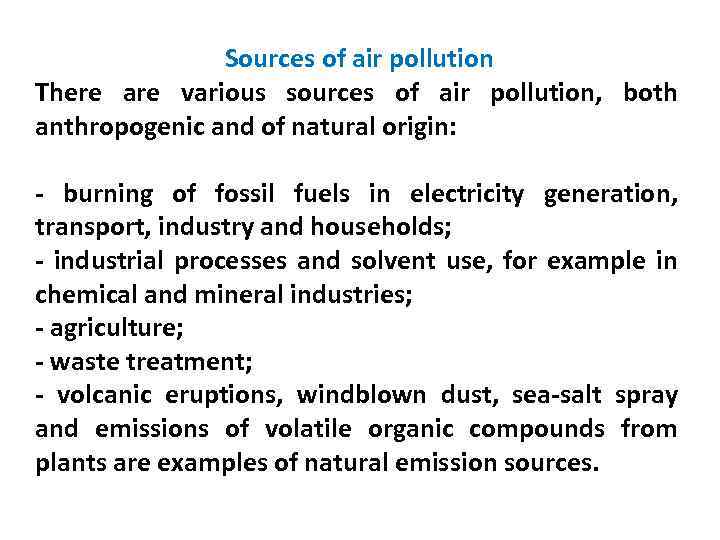 Sources of air pollution There are various sources of air pollution, both anthropogenic and