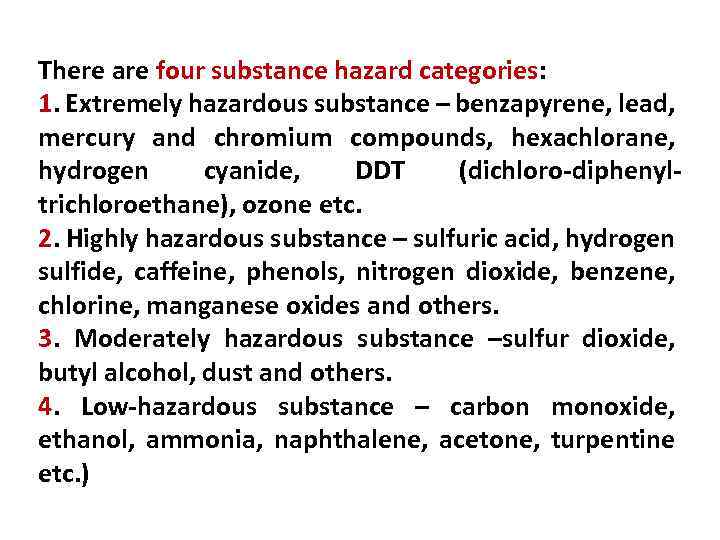 There are four substance hazard categories: 1. Extremely hazardous substance – benzapyrene, lead, mercury
