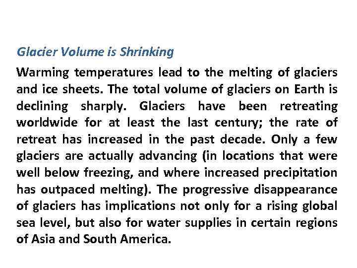 Glacier Volume is Shrinking Warming temperatures lead to the melting of glaciers and ice