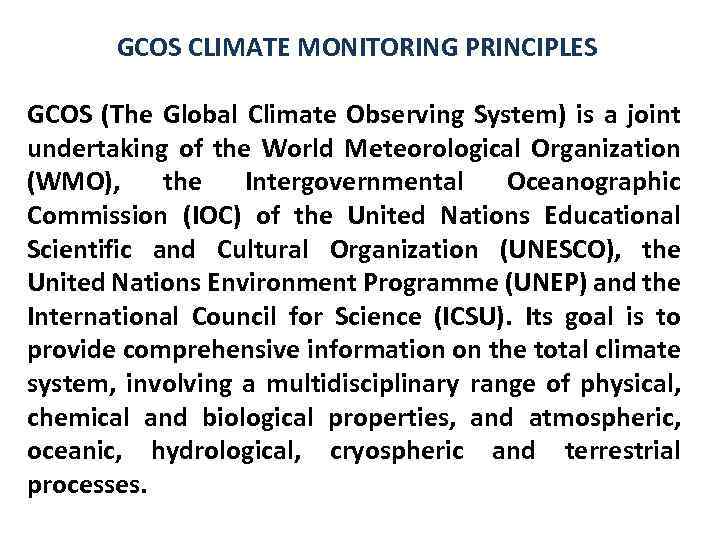GCOS CLIMATE MONITORING PRINCIPLES GCOS (The Global Climate Observing System) is a joint undertaking