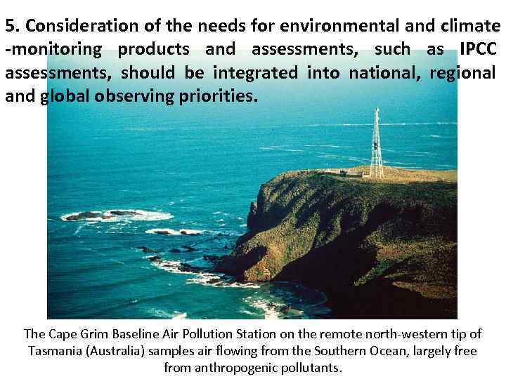 5. Consideration of the needs for environmental and climate -monitoring products and assessments, such
