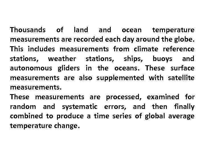 Thousands of land ocean temperature measurements are recorded each day around the globe. This