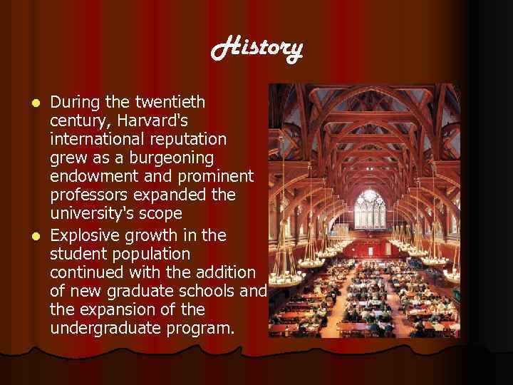 History During the twentieth century, Harvard's international reputation grew as a burgeoning endowment and