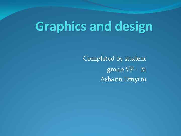 Graphics and design Completed by student group VP – 21 Asharin Dmytro 