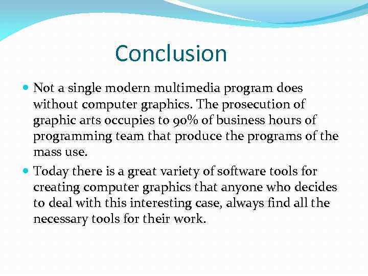 Conclusion Not a single modern multimedia program does without computer graphics. The prosecution of