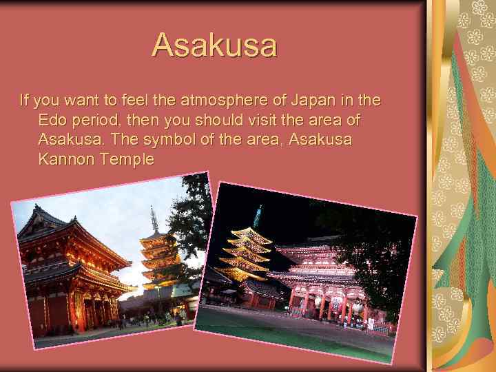 Asakusa If you want to feel the atmosphere of Japan in the Edo period,