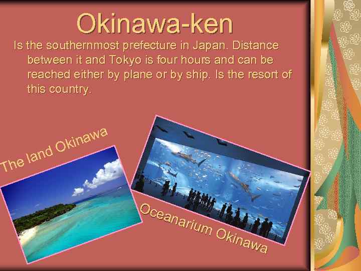 Okinawa-ken Is the southernmost prefecture in Japan. Distance between it and Tokyo is four