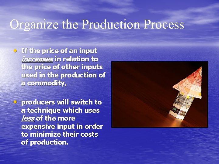 Organize the Production Process • If the price of an input increases in relation