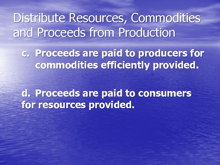 Distribute Resources, Commodities and Proceeds from Production c. Proceeds are paid to producers for