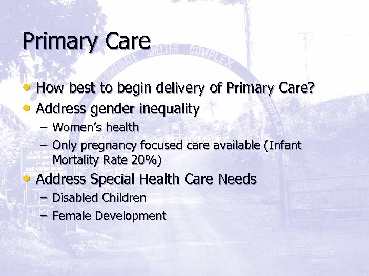 Primary Care • How best to begin delivery of Primary Care? • Address gender