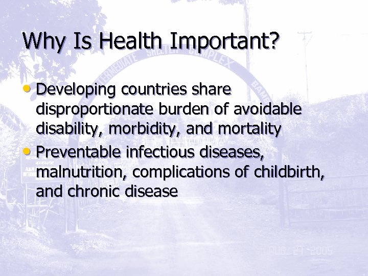 Why Is Health Important? • Developing countries share disproportionate burden of avoidable disability, morbidity,