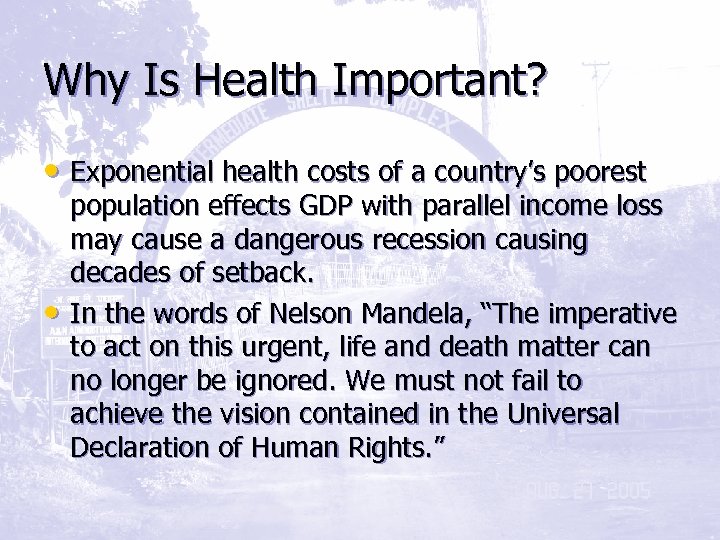 Why Is Health Important? • Exponential health costs of a country’s poorest • population