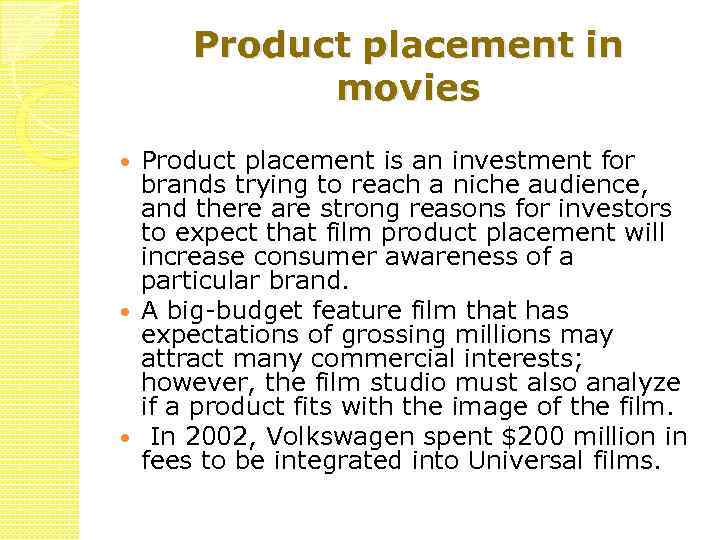 Product placement in movies Product placement is an investment for brands trying to reach