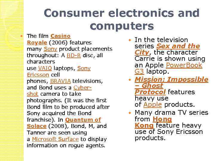 Consumer electronics and computers The film Casino Royale (2006) features many Sony product placements
