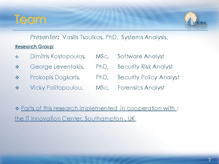 Team Presenter: Vasilis Tsoulkas, Ph. D, Systems Analysis. Research Group: v Dimitris Kostopoulos, MSc,