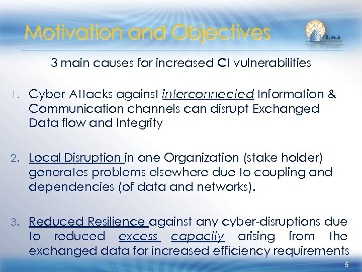 Motivation and Objectives 3 main causes for increased CI vulnerabilities 1. Cyber-Attacks against interconnected