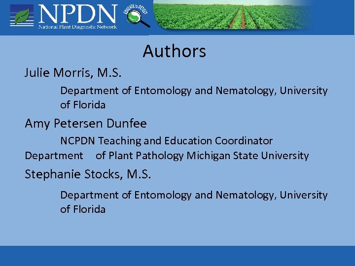 Authors Julie Morris, M. S. Department of Entomology and Nematology, University of Florida Amy