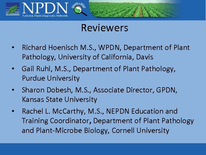 Reviewers • Richard Hoenisch M. S. , WPDN, Department of Plant Pathology, University of