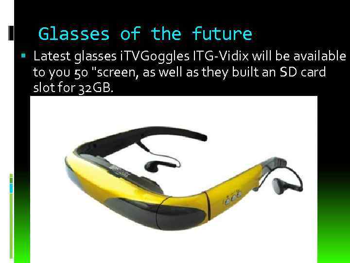 Glasses of the future Latest glasses i. TVGoggles ITG-Vidix will be available to you