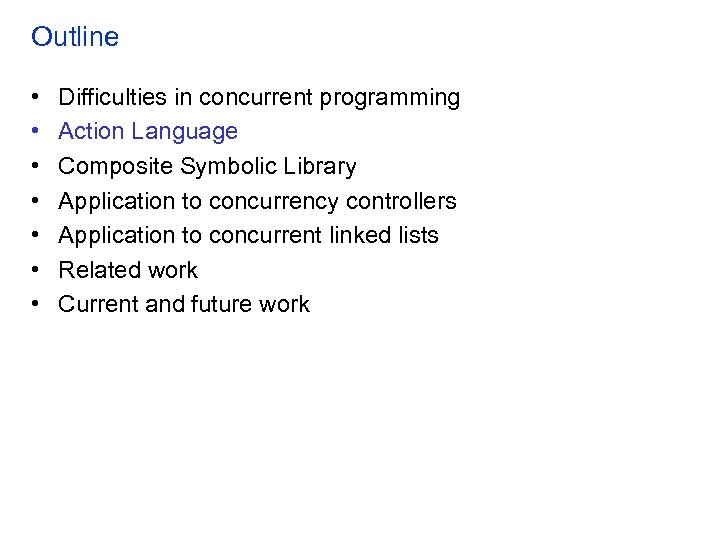 Outline • • Difficulties in concurrent programming Action Language Composite Symbolic Library Application to