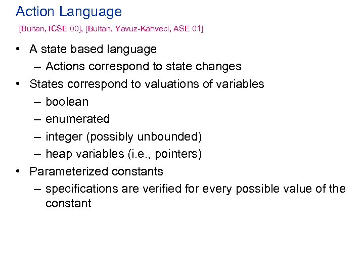 Action Language [Bultan, ICSE 00], [Bultan, Yavuz-Kahveci, ASE 01] • A state based language
