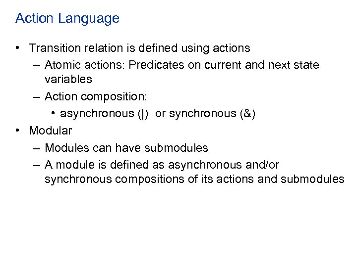 Action Language • Transition relation is defined using actions – Atomic actions: Predicates on