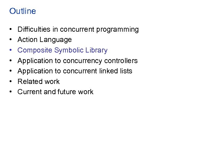 Outline • • Difficulties in concurrent programming Action Language Composite Symbolic Library Application to
