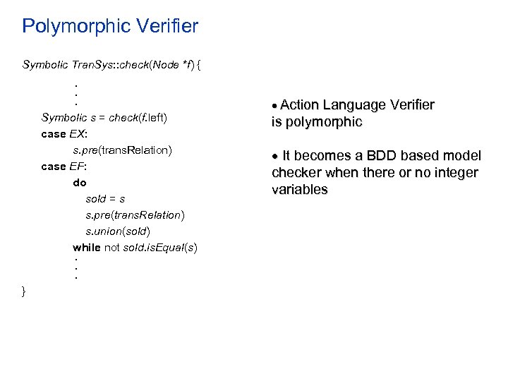 Polymorphic Verifier Symbolic Tran. Sys: : check(Node *f) { • • • Symbolic s