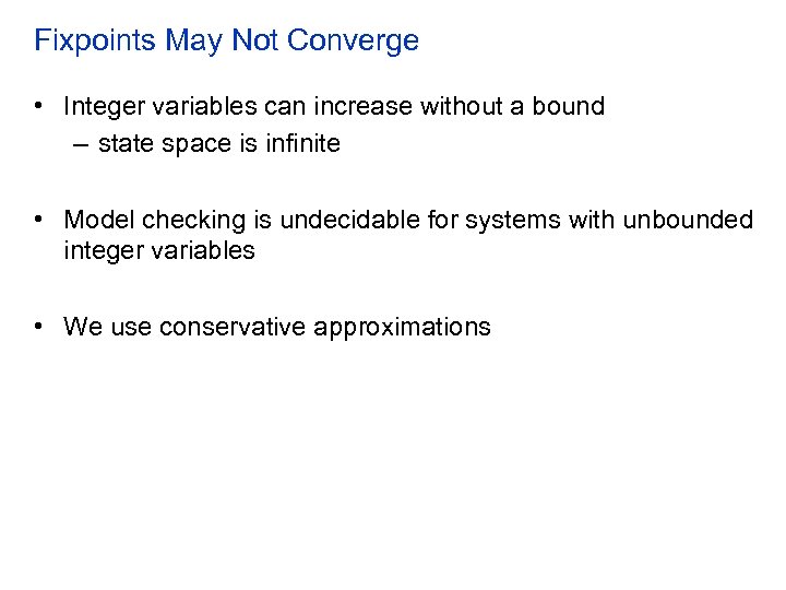 Fixpoints May Not Converge • Integer variables can increase without a bound – state
