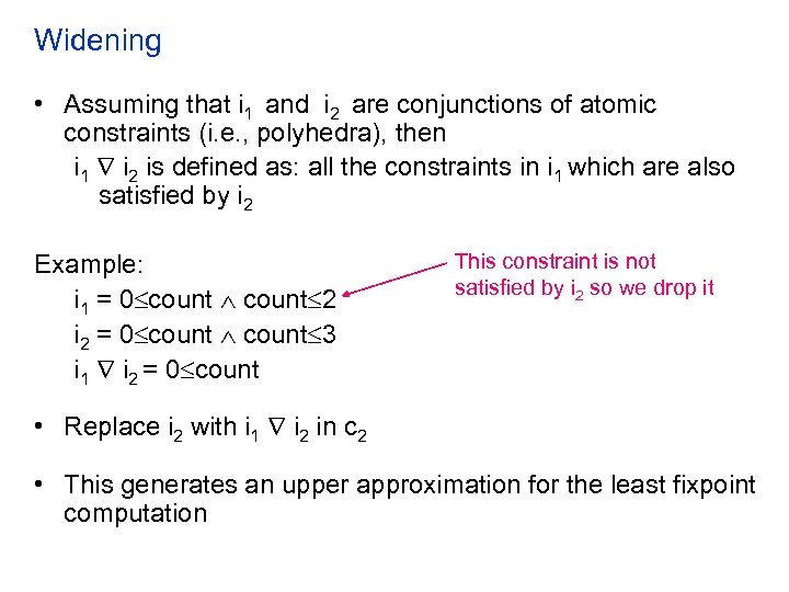 Widening • Assuming that i 1 and i 2 are conjunctions of atomic constraints