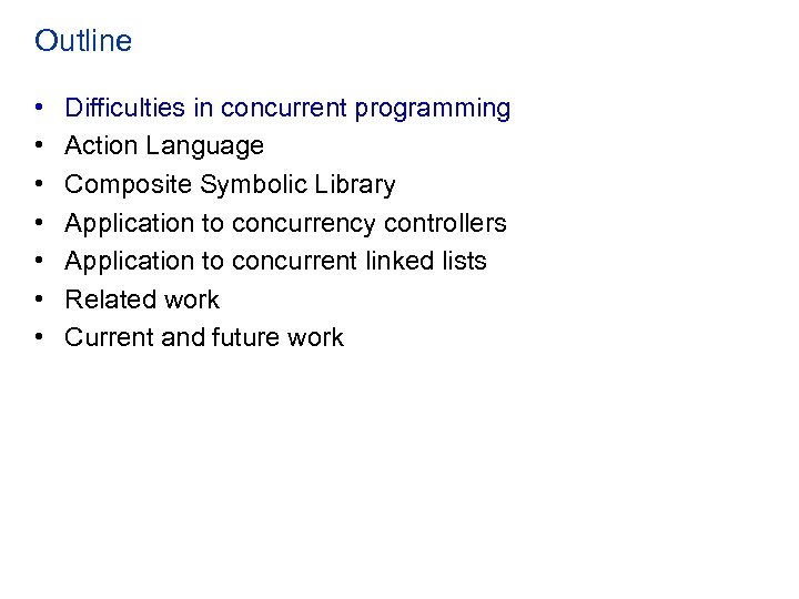 Outline • • Difficulties in concurrent programming Action Language Composite Symbolic Library Application to