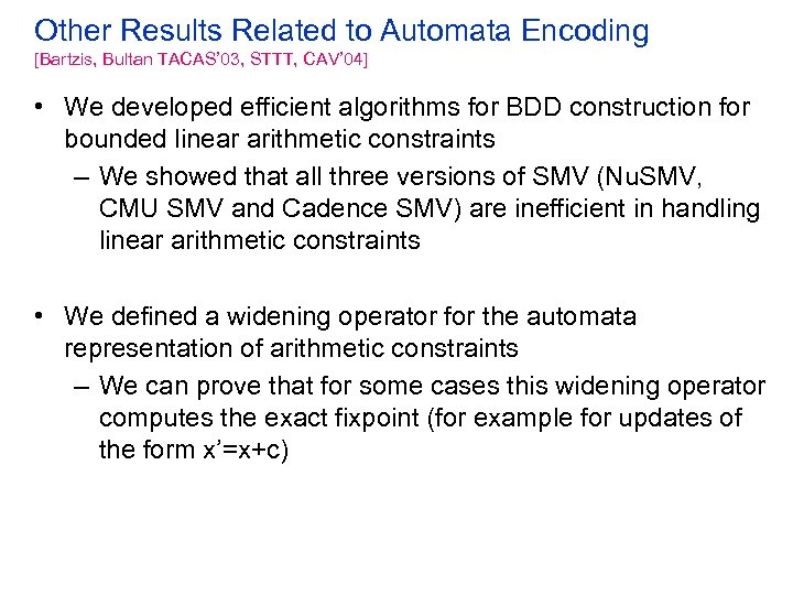 Other Results Related to Automata Encoding [Bartzis, Bultan TACAS’ 03, STTT, CAV’ 04] •